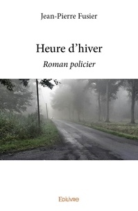 Jean-pierre Fusier - Heure d'hiver - Roman policier.