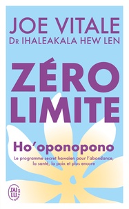 Hew len Ihaleakala et Joe Vitale - Zéro limite - Ho'oponopono : le programme secret hawaïen pour l'abondance, la santé, la paix et plus encore.
