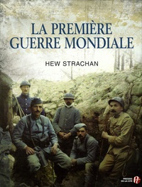 Hew Strachan - La Première Guerre mondiale.