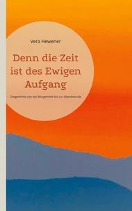 Denn die Zeit ist des Ewigen Aufgang