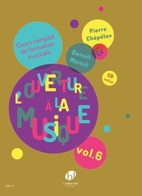 Pierre Chépélov et Benoît Menut - L'ouverture à la musique - Cours complet de formation musicale Volume 6. 1 CD audio