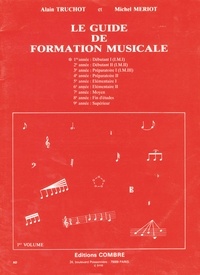 Alain Truchot et Michel Mériot - Le guide de formation musicale - Volume 1, Débutant 1.