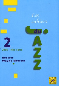 Laurent Cugny et Stéphane Carini - Les cahiers du Jazz N° 2/2005 : Dossier Wayne Shorter.