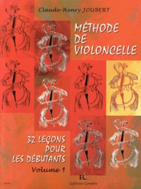 Claude-Henry Joubert - Méthode de violoncelle - 32 leçons pour les débutants Volume 1.