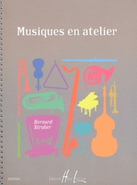 Bernard Struber - Musiques en atelier - Les musiques au corps et à l'instrument.