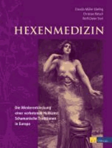 Hexenmedizin - Die Wiederentdeckung einer verbotenen Heilkunst - schamanische Tradition in Europa.