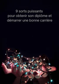 9 sorts puissants pour obtenir son diplôme et démarrer une bonne carrière