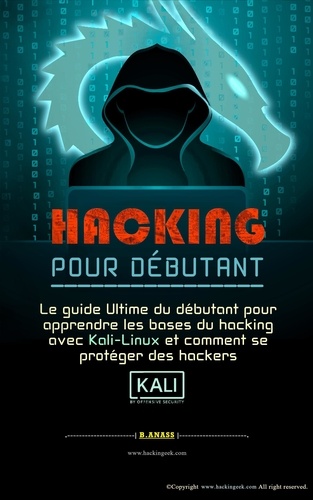  HG inc - Hacking pour débutant : le guide ultime du débutant pour apprendre les bases du hacking avec kali linux et comment se protéger des hackers.