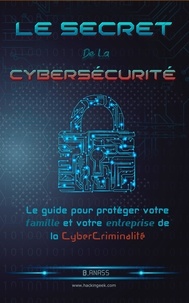  HG inc - Le secret de la cybersécurité : le guide pour protéger votre famille et votre entreprise de la cybercriminalité.