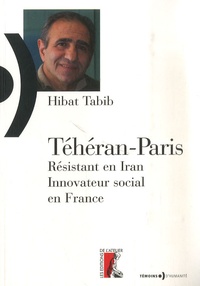 Hibat Tabib - Téhéran-Paris - Résistant en Iran, innovateur social en France.
