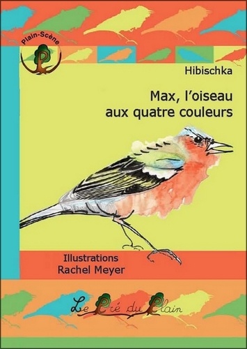  Hibischka - Max, l'oiseau aux quatre couleurs.