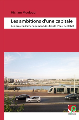 Les ambitions d’une capitale. Les projets d’aménagement des fronts d’eau de Rabat
