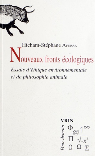 Hicham-Stéphane Afeissa - Nouveaux fronts écologiques - Essais d'éthique environnementale et de philosophie animale.