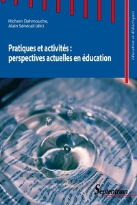 Hichem Dahmouche et Alain Sénécail - Pratiques et activités : perspectives actuelles en éducation.