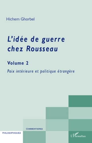 Hichem Ghorbel - L'idée de guerre chez Rousseau - Volume 2 Paix intérieure et politique étrangère.