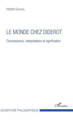 Hichem Ghorbel - Le monde chez Diderot - Connaissance, interprétation et signification.