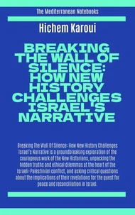 Breaking The Wall Of Silence:  How New History Challenges Israel's Narrative