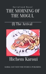  Hichem Karoui - The Morning of the Mogul: Arrival - The Morning of the Mogul, #1.