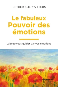 Le fabuleux pouvoir des émotions - Obtenez ce que vous souhaitez