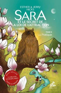 Sara et le secret de la loi de l’attraction : Tome 2, La Pratique
