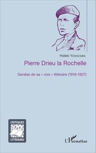 Hideki Yoshizawa - Pierre Drieu la Rochelle - Genèse de sa "voix" littéraire (1918-1927).