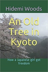  Hidemi Woods - An Old Tree in Kyoto: How a Japanese girl got freedom.