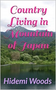  Hidemi Woods - Country Living in Mountain of Japan.