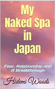  Hidemi Woods - My Naked Spa in Japan : Fear, Relationship and A Breakthrough.