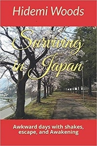  Hidemi Woods - Surviving in Japan: Awkward days with shakes, escape and Awakening.