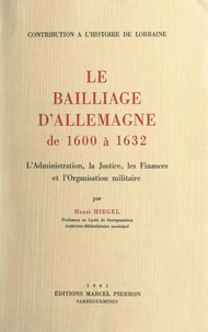 Le bailliage d'Allemagne, de 1600 à 1632 : L'administration, la justice, les finances et l'organisation militaire