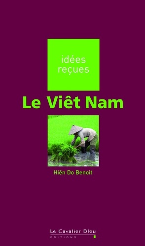 VIET NAM (LE) -BE. idées reçues sur le Viêt Nam