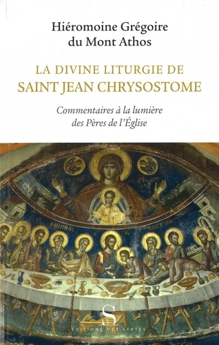  Hiéromoine Grégoire - La divine liturgie de saint Jean Chrysostome - Commentaires à la lumière des Pères de l'Eglise.