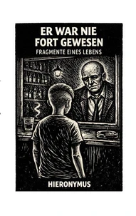Er war nie fort gewesen