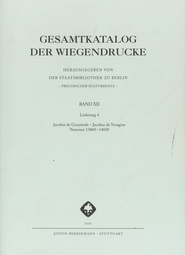 Gesamtkatalog der Wiegendrucke. Band XII Lieferung 4, Jacobus de Gruytrode - Jacobus de Voragine