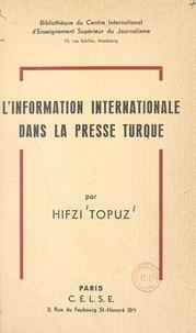 Hifzi Topuz et  Centre international d'enseign - L'information internationale dans la presse turque.