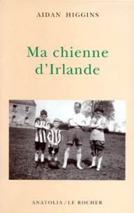 Ma Chienne D'Irlande. Souvenir D'Une Vie Sous Forme D'Histoire Racontee