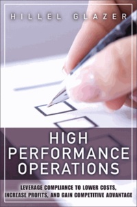 High Performance Operations - Leverage Compliance to Lower Costs, Increase Profits, and Gain Competitive Advantage.