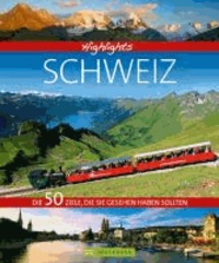 Highlights Schweiz - Die 50 Ziele, die Sie gesehen haben sollten.