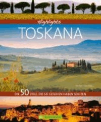 Highlights Toskana - Die 50 Ziele, die Sie gesehen haben sollten.