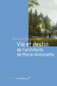 Vie et destin de l'architecte de Marie-Antoinette