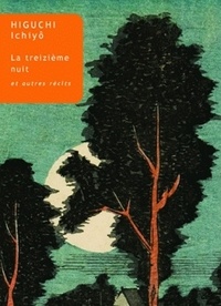 Higuchi Ichiyô - La Treizième Nuit - Et autres récits.