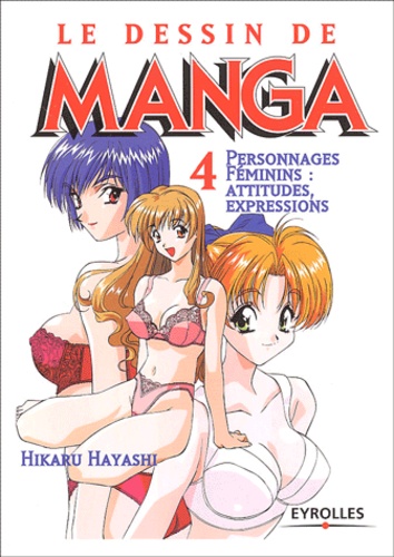 Hikaru Hayashi - Le dessin de manga - Personnages féminins : attitudes, expressions.