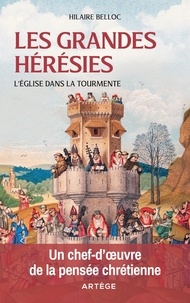 Hilaire Belloc - Les grandes hérésies - L'Eglise dans la tourmente.