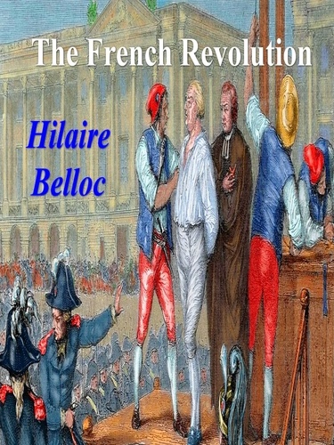 Hilaire Belloc - The French Revolution.
