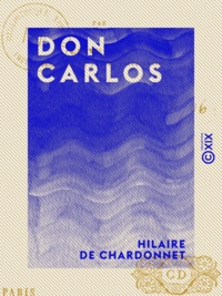 Hilaire Chardonnet (de) - Don Carlos.