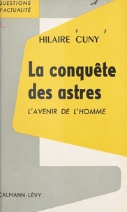 Hilaire Cuny et François-Henri de Virieu - La conquête des astres : l'avenir de l'homme.