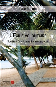 Hilaire de L'Orne - L'exilé volontaire Tome 1 : Convictions & circonstances.