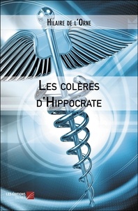 Hilaire de L'Orne - Les colères d'Hippocrate.