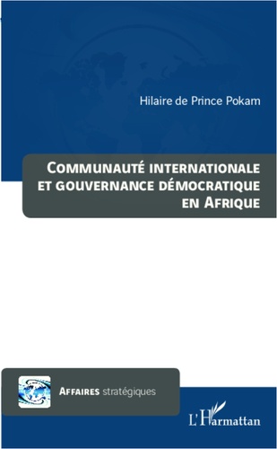 Hilaire de Prince Pokam - Communauté internationale et gouvernance démocratique en Afrique.