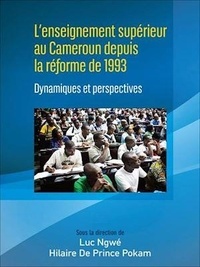Hilaire de prince Pokam et Luc Ngwé - L'enseignement supérieur au Cameroun depuis la réforme de 1993 - Dynamiques et perspectives.